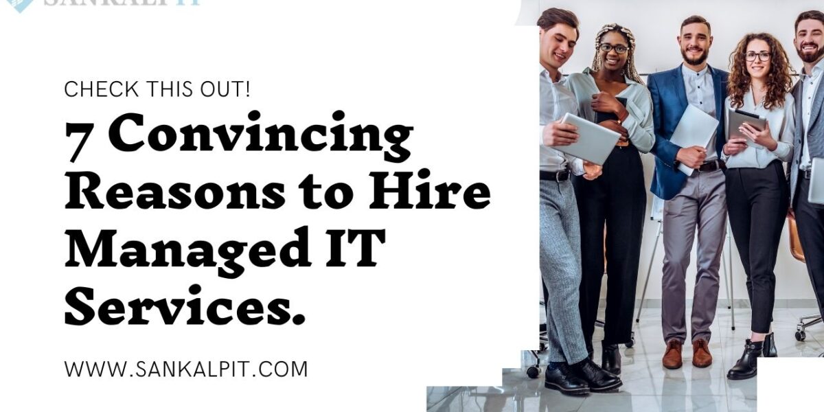 7 Convincing Reasons to Hire Managed IT Services.