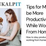 Tips for MSPs to be More Productive While Working From Home