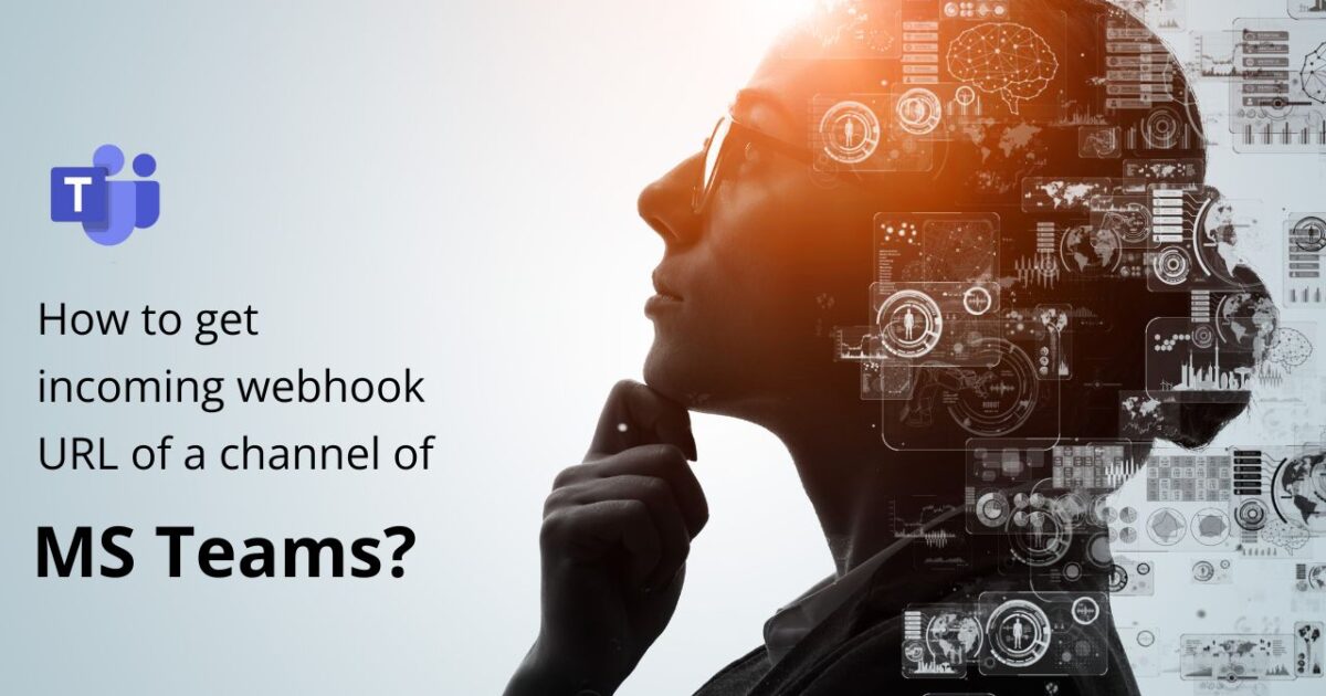 How to get incoming webhook URL of a channel of MS Teams?