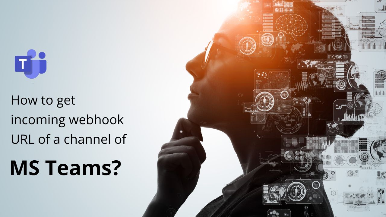 How to get incoming webhook URL of a channel of MS Teams?